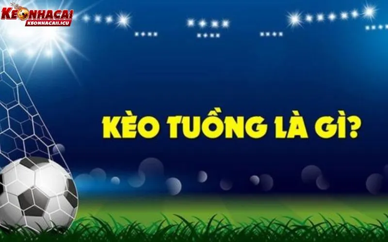 Kèo Tuồng Là Gì? Bí Quyết Nhận Diện Các Dấu Hiệu Bất Thường 2 Kèo tuồng là gì? Vì sao người chơi cần hiểu rõ khái niệm này?